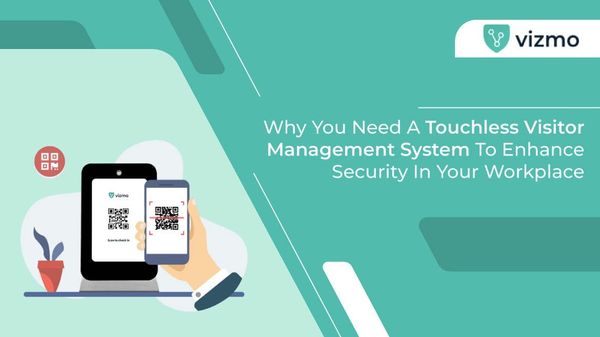Why You Need A Touchless Visitor Management System To Enhance Security In Your Workplace
