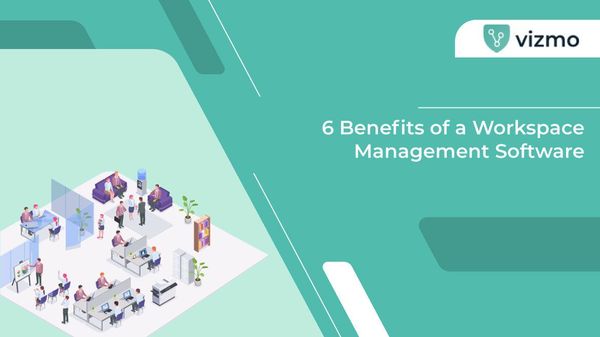 6 Benefits of a Workspace Management Software